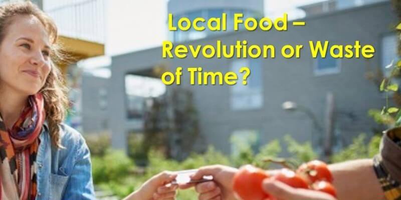 Local Food - Revolution or Waste of Time?